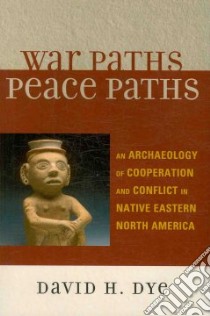 War Paths, Peace Paths libro in lingua di Dye David H.
