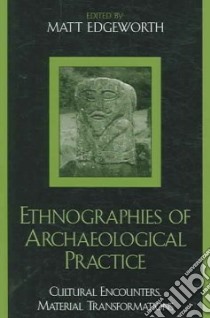 Ethnographies of Archaeological Practice libro in lingua di Edgeworth Matt (EDT)