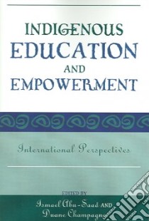 Indigenous Education And Empowerment libro in lingua di Abu-saad Ismael (EDT), Champagne Duane (EDT)