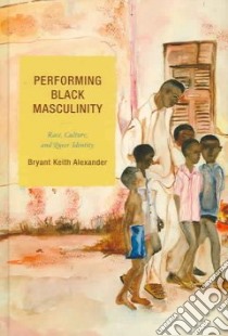 Performing Black Masculinity libro in lingua di Alexander Bryant Keith