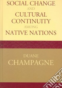 Social Change And Cultural Continuity Among Native Nations libro in lingua di Champagne Duane