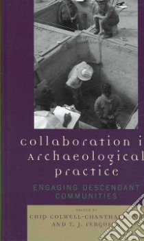 Collaboration in Archaeological Practice libro in lingua di Colwell-chanthaphonh Chip (EDT), Ferguson T. J. (EDT)
