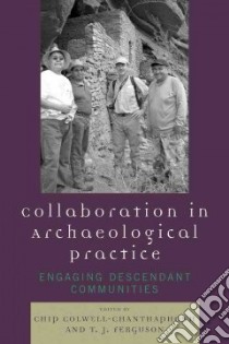 Collaboration in Archaeological Practice libro in lingua di Colwell-chanthaphonh Chip (EDT), Ferguson T. J.