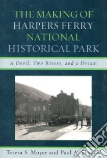 The Making of Harpers Ferry National Historical Park libro in lingua di Moyer Teresa S., Shackel Paul A.