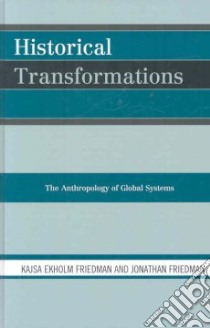 Historical Transformations libro in lingua di Friedman Kajsa Ekholm, Friedman Jonathan