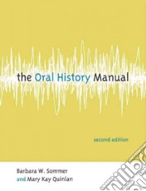 The Oral History Manual libro in lingua di Sommer Barbara W., Quinlan Mary Kay
