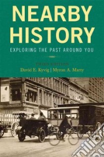 Nearby History libro in lingua di Kyvig David E., Marty Myron A.