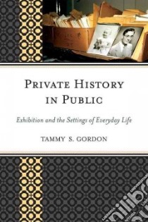 Private History in Public libro in lingua di Gordon Tammy S.