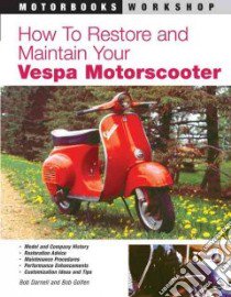 How to Restore and Maintain Your Vespa Motorscooter libro in lingua di Darnell Bob, Golfen Bob