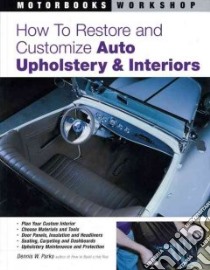 How To Restore And Customize Auto Upholstery & Interiors libro in lingua di Parks Dennis