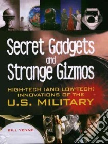 Secret Gadgets And Strange Gizmos libro in lingua di Yenne Bill