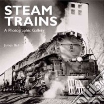 Steam Trains libro in lingua di Bell James P.