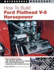 How to Build Ford Flathead V-8 Horsepower libro in lingua di McNicholl George