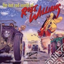 The Hot Rod World of Robert Williams libro in lingua di Williams Robert, Lavella Mike, Chapouris Pete (FRW)
