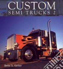 Custom Semi Trucks 2 libro in lingua di Garber Bette S.