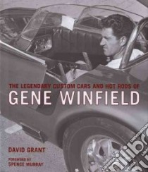 The Legendary Custom Cars and Hot Rods of Gene Winfield libro in lingua di Grant David, Murray Spence (FRW)