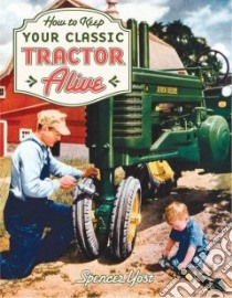 How to Keep Your Classic Tractor Alive libro in lingua di Yost Spencer