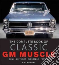 The Complete Book of Classic GM Muscle Cars libro in lingua di Mueller Mike