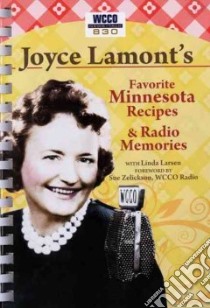 Joyce Lamont's Favorite Minnesota Recipes & Radio Memories libro in lingua di Lamont Joyce, Larsen Linda, Zellickson Sue (FRW)
