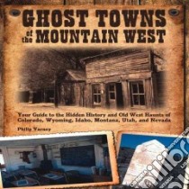 Ghost Towns of the Mountain West libro in lingua di Varney Philip