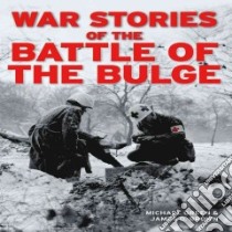 War Stories of the Battle of the Bulge libro in lingua di Green Michael, Brown James D.