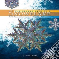 The Secret Life of a Snowflake libro in lingua di Libbrecht Kenneth, Sorenson Vanessa (ILT)