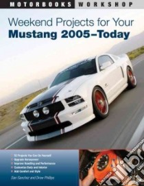 Weekend Projects for Your Mustang 2005-today libro in lingua di Sanchez Dan, Phillips Drew (PHT)