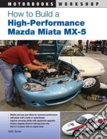 How to Build a High-performance Mazda Miata Mx-5 libro in lingua di Tanner Keith