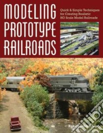 Modeling Prototype Railroads libro in lingua di Schleicher Robert