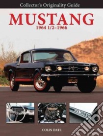 Collector's Originality Guide Mustang 1964 1/2-1966 libro in lingua di Date Colin