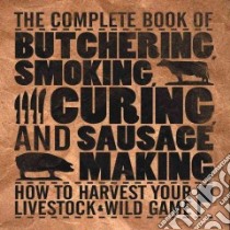 The Complete Book of Butchering, Smoking, Curing, and Sausage Making libro in lingua di Hasheider Philip