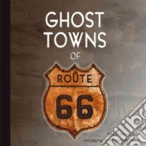 Ghost Towns of Route 66 libro in lingua di Hinckley Jim, James Kerrick (PHT)