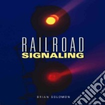 Railroad Signaling libro in lingua di Solomon Brian