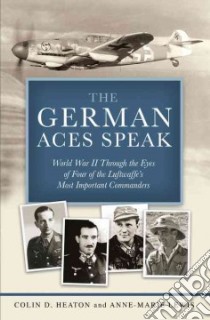 The German Aces Speak libro in lingua di Heaton Colin D., Lewis Anne-marie