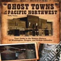 Ghost Towns of the Pacific Northwest libro in lingua di Varney Philip