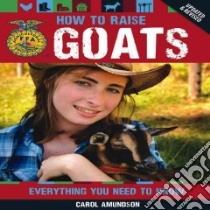 How to Raise Goats libro in lingua di Amundson Carol A.