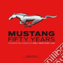 Mustang, Fifty Years libro in lingua di Farr Donald, Ford Edsel B. II (FRW)