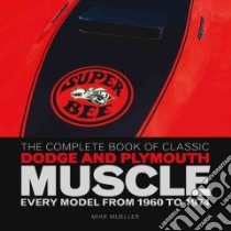 The Complete Book of Classic Dodge and Plymouth Muscle libro in lingua di Mueller Mike