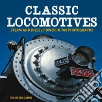 Classic Locomotives libro in lingua di Solomon Brian