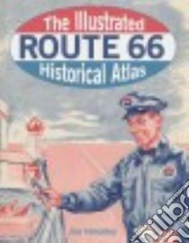 The Illustrated Route 66 Historical Atlas libro in lingua di Hinckley Jim
