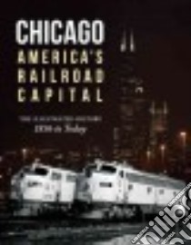 Chicago: America's Railroad Capital libro in lingua di Solomon Brian, Blaszak Michael W., Gruber John, Guss Chris