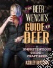 The Beer Wench's Guide to Beer libro in lingua di Routson Ashley