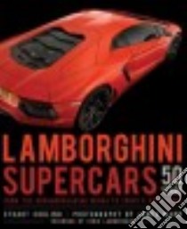 Lamborghini Supercars 50 Years libro in lingua di Codling Stuart, Mann James (PHT), Lamborghini Fabio (FRW)
