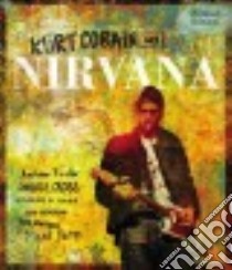 Kurt Cobain and Nirvana libro in lingua di Earles Andrew (CON), Cross Charles R. (CON), Gaar Gillian G. (CON), Gendron Bob (CON), Martens Todd (CON)