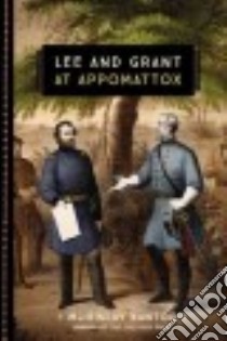 Lee and Grant at Appomattox libro in lingua di Kantor MacKinlay