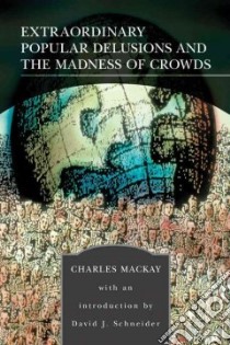 Extraordinary Popular Delusions and the Madness of Crowds libro in lingua di MacKay Charles, Schneider David J. (INT)