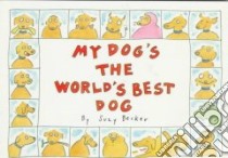 My Dog's the World's Best Dog libro in lingua di Becker Suzy