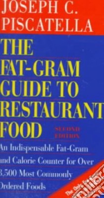 The Fat-Gram Guide to Restaurant Food libro in lingua di Piscatella Joseph C.