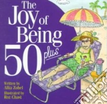The Joy of Being 50 Plus libro in lingua di Zobel-Nolan Allia, Chast Roz (ILT)