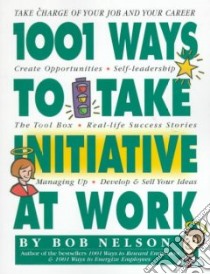 1001 Ways to Take Initiative at Work libro in lingua di Nelson Bob